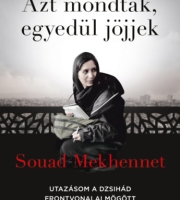 Souad Mekhennet: Azt mondták, egyedül jöjjek - Utazásom a dzsihád frontvonalai mögött